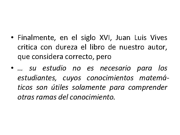  • Finalmente, en el siglo XVI, Juan Luis Vives critica con dureza el