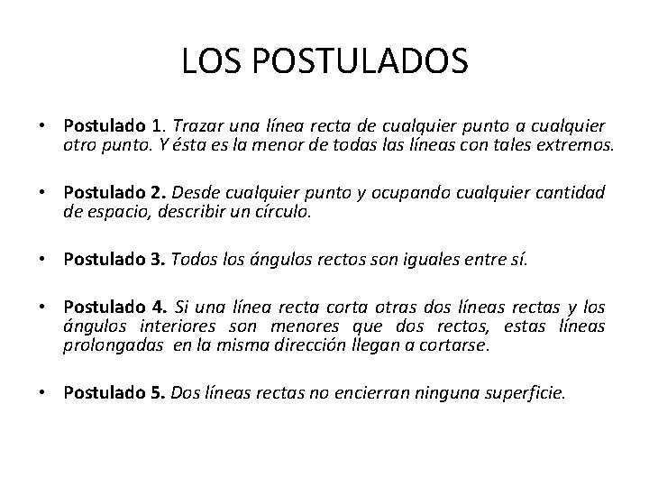 LOS POSTULADOS • Postulado 1. Trazar una línea recta de cualquier punto a cualquier