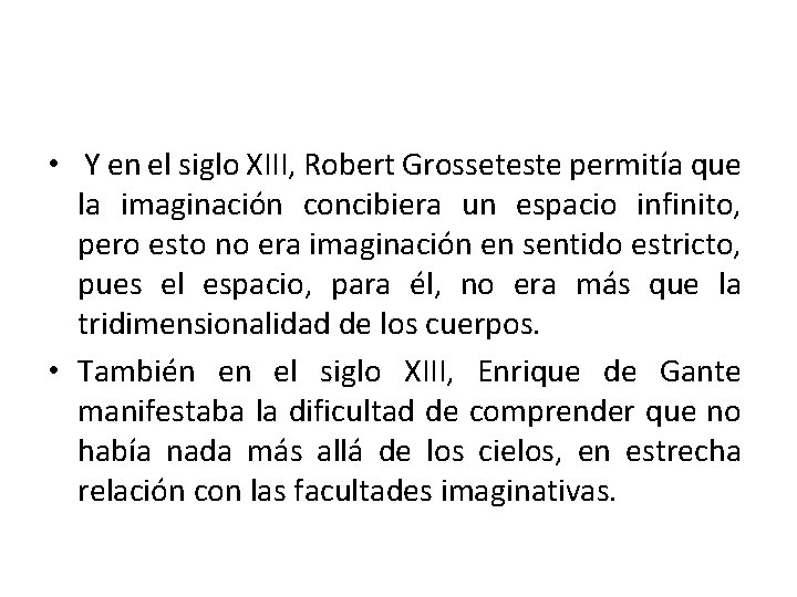  • Y en el siglo XIII, Robert Grosseteste permitía que la imaginación concibiera