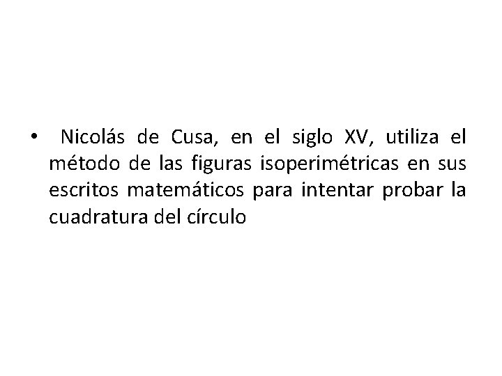  • Nicolás de Cusa, en el siglo XV, utiliza el método de las