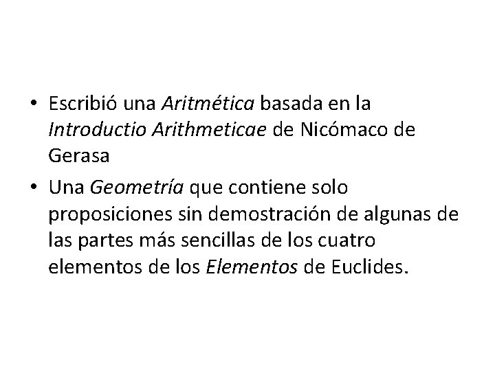  • Escribió una Aritmética basada en la Introductio Arithmeticae de Nicómaco de Gerasa