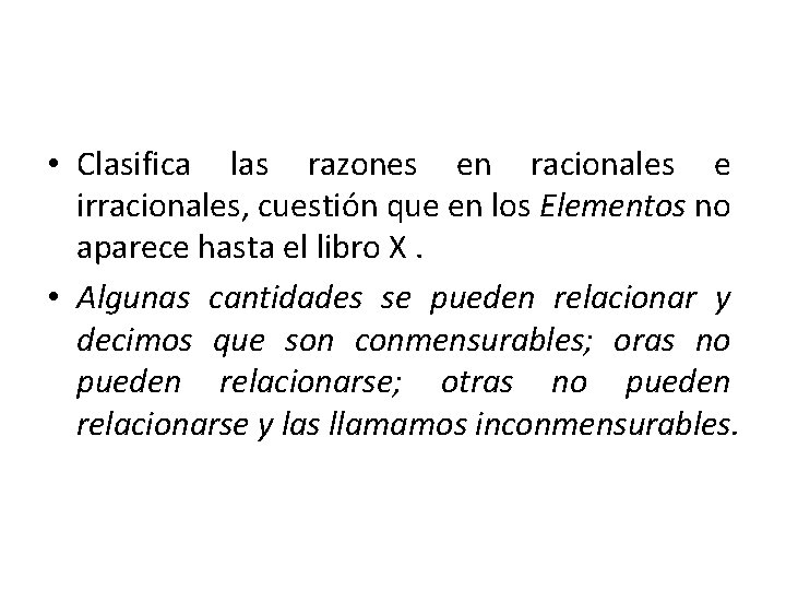  • Clasifica las razones en racionales e irracionales, cuestión que en los Elementos