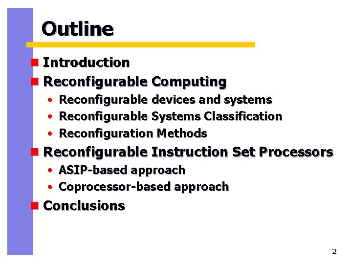 Outline n Introduction n Reconfigurable Computing • Reconfigurable devices and systems • Reconfigurable Systems