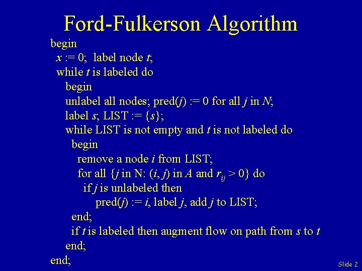 Ford-Fulkerson Algorithm begin x : = 0; label node t; while t is labeled