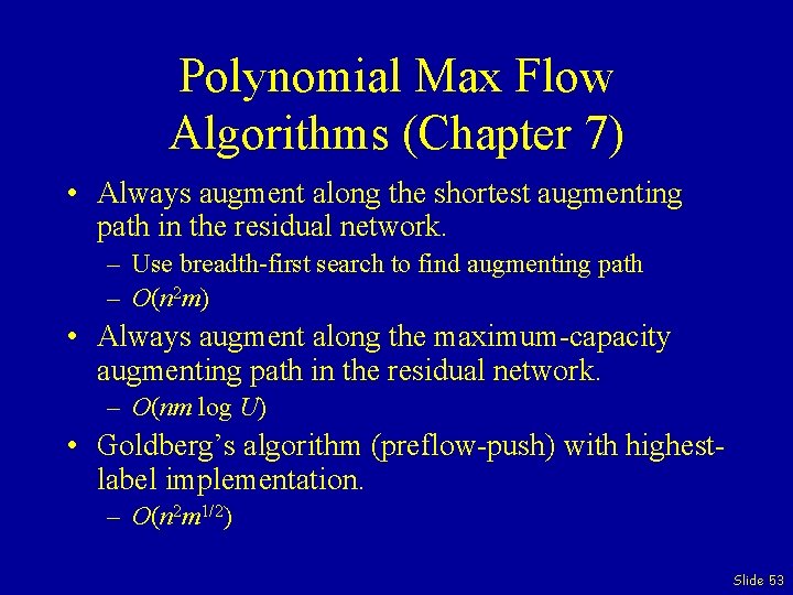 Polynomial Max Flow Algorithms (Chapter 7) • Always augment along the shortest augmenting path