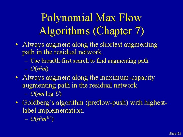 Polynomial Max Flow Algorithms (Chapter 7) • Always augment along the shortest augmenting path