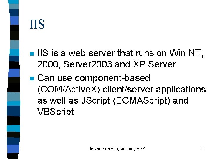 IIS n n IIS is a web server that runs on Win NT, 2000,