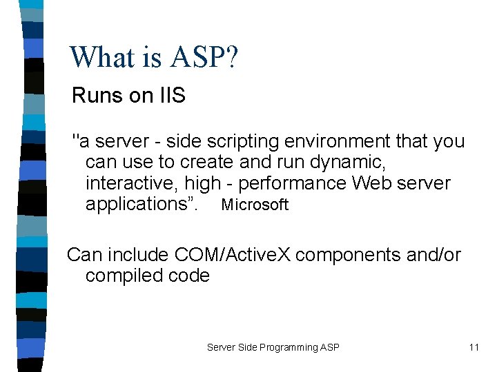 What is ASP? Runs on IIS "a server - side scripting environment that you