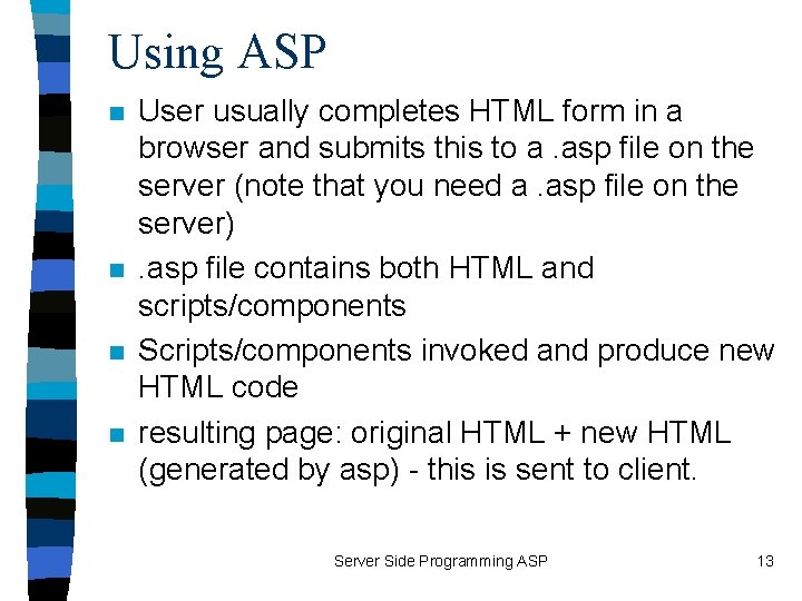 Using ASP n n User usually completes HTML form in a browser and submits