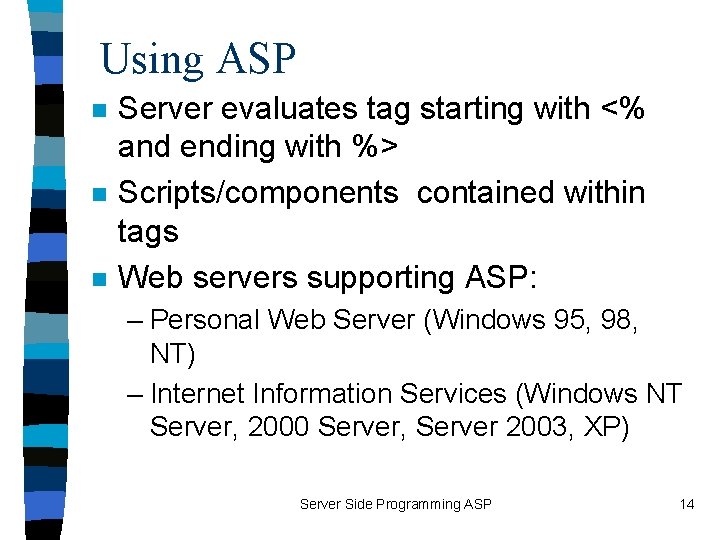 Using ASP n n n Server evaluates tag starting with <% and ending with