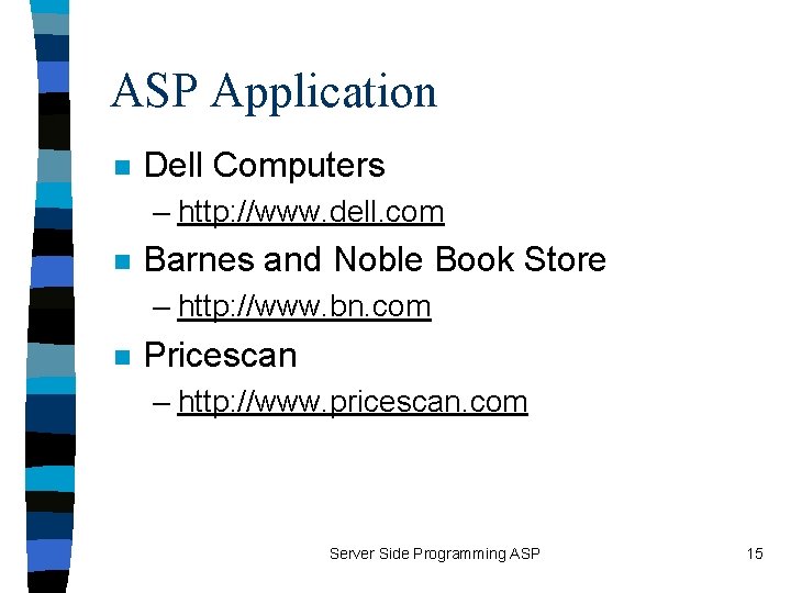 ASP Application n Dell Computers – http: //www. dell. com n Barnes and Noble