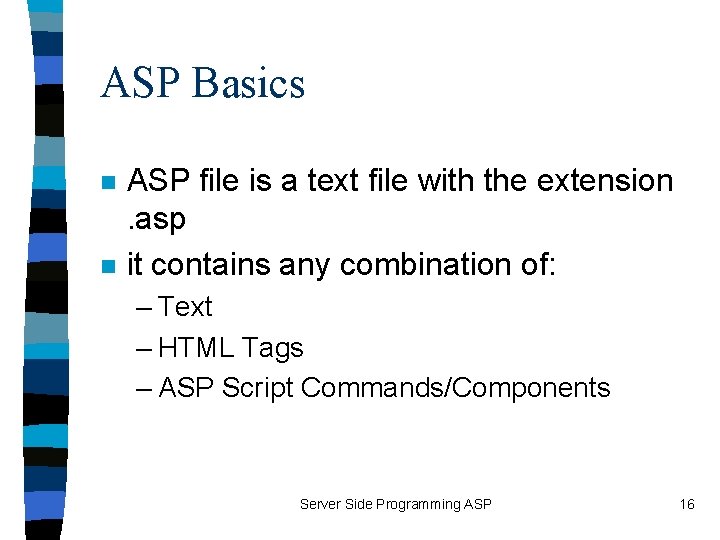 ASP Basics n n ASP file is a text file with the extension .