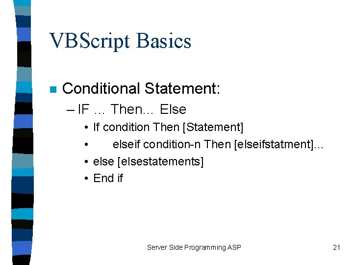 VBScript Basics n Conditional Statement: – IF … Then… Else • • If condition