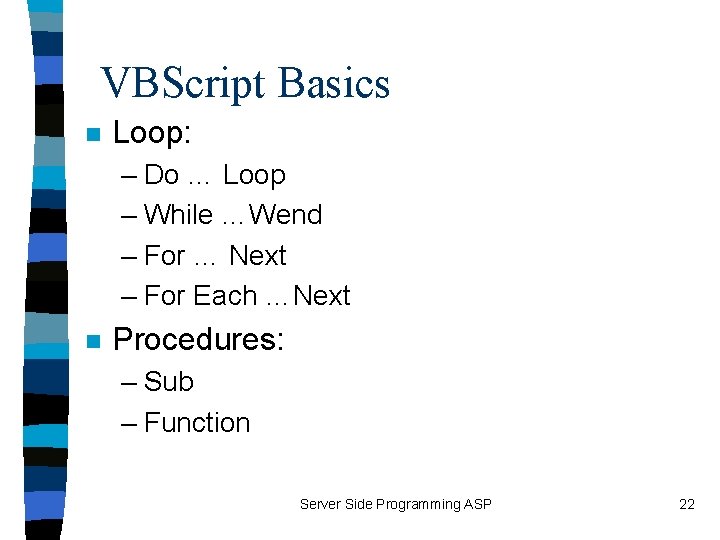 VBScript Basics n Loop: – Do … Loop – While …Wend – For …