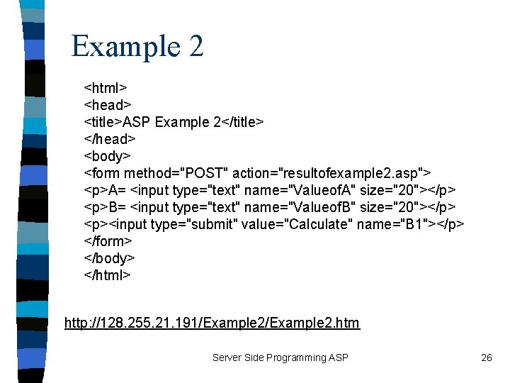 Example 2 <html> <head> <title>ASP Example 2</title> </head> <body> <form method="POST" action="resultofexample 2. asp">