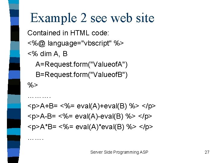 Example 2 see web site Contained in HTML code: <%@ language="vbscript" %> <% dim