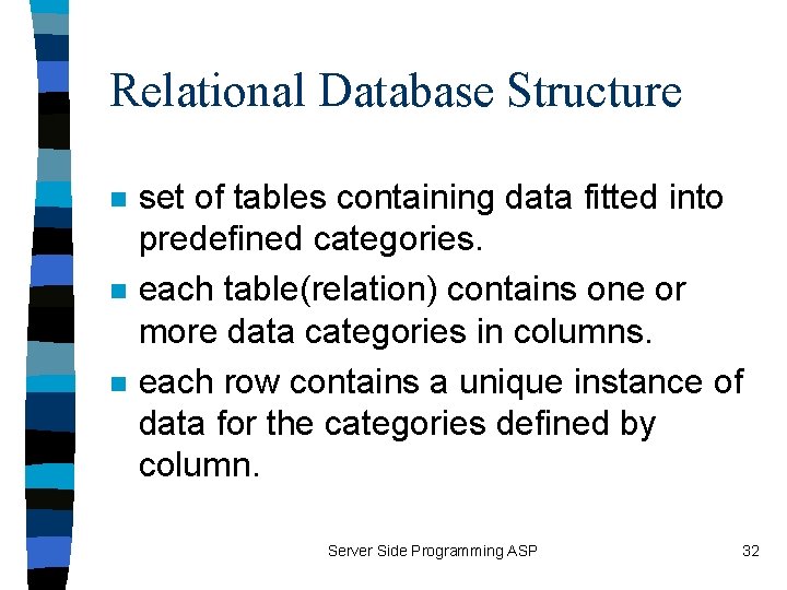 Relational Database Structure n n n set of tables containing data fitted into predefined