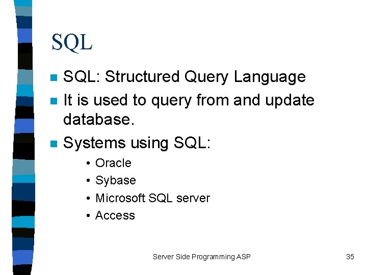 SQL n n n SQL: Structured Query Language It is used to query from