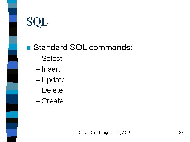 SQL n Standard SQL commands: – Select – Insert – Update – Delete –
