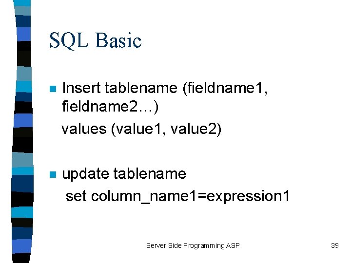 SQL Basic Insert tablename (fieldname 1, fieldname 2…) values (value 1, value 2) n