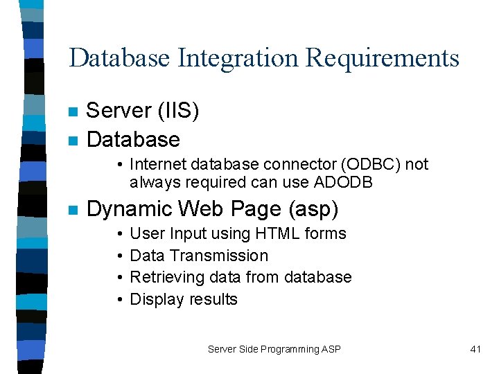 Database Integration Requirements n n Server (IIS) Database • Internet database connector (ODBC) not