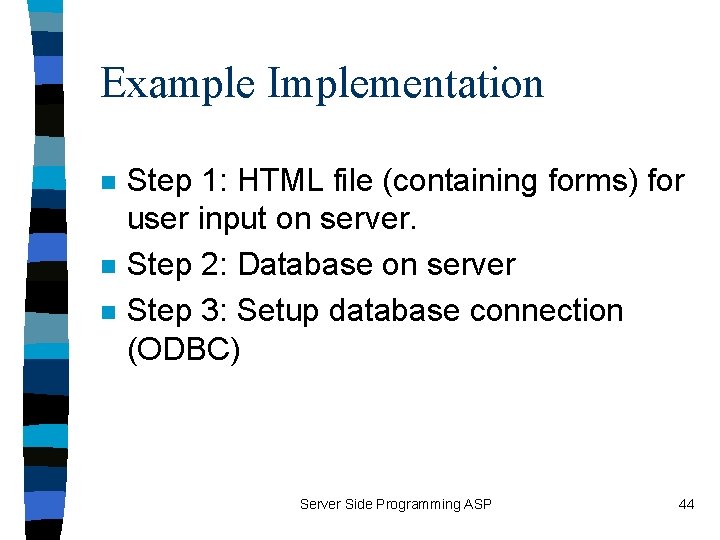 Example Implementation n Step 1: HTML file (containing forms) for user input on server.
