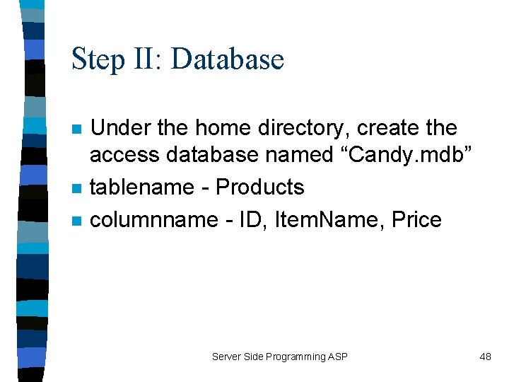 Step II: Database n n n Under the home directory, create the access database