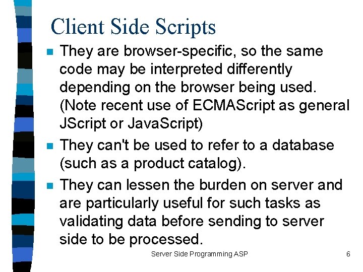 Client Side Scripts n n n They are browser-specific, so the same code may