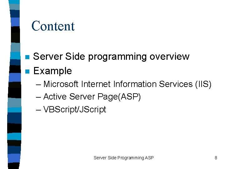 Content n n Server Side programming overview Example – Microsoft Internet Information Services (IIS)