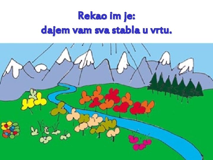 Rekao im je: dajem vam sva stabla u vrtu. 