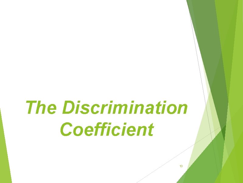 The Discrimination Coefficient 13 