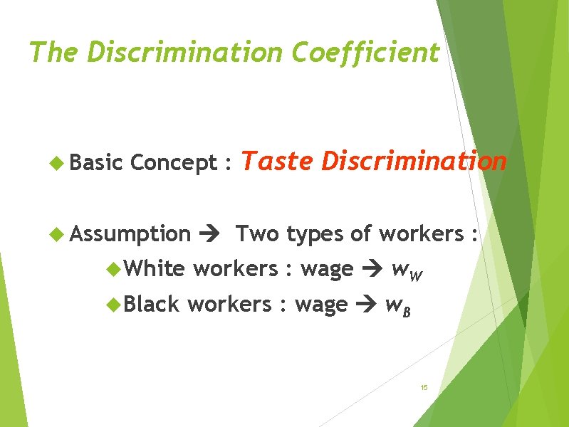 The Discrimination Coefficient Basic Concept : Taste Discrimination Assumption White Black Two types of