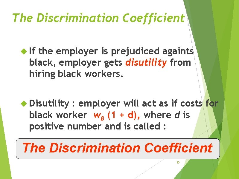 The Discrimination Coefficient If the employer is prejudiced againts black, employer gets disutility from