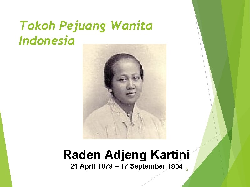 Tokoh Pejuang Wanita Indonesia Raden Adjeng Kartini 21 April 1879 – 17 September 1904