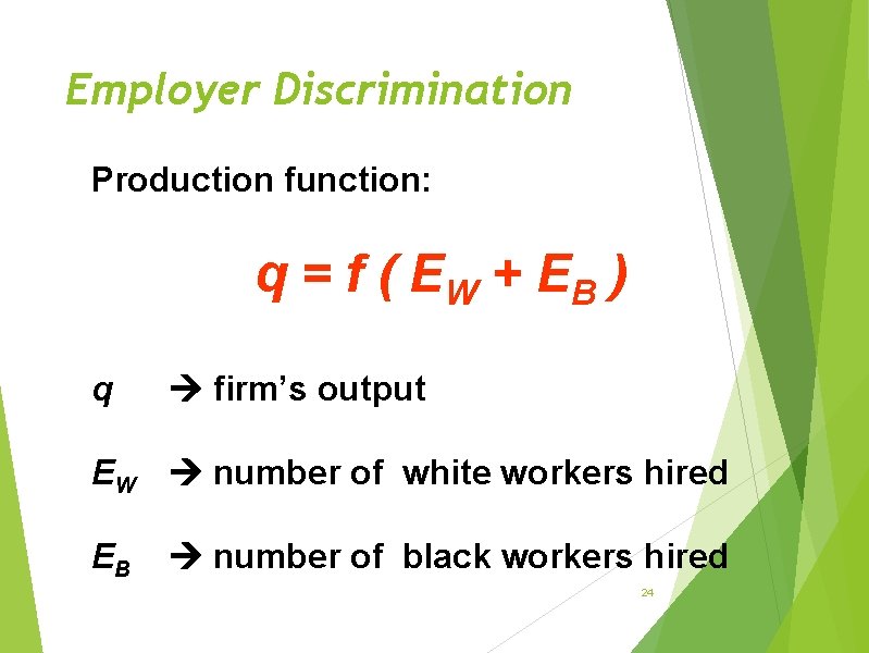 Employer Discrimination Production function: q = f ( EW + EB ) q firm’s