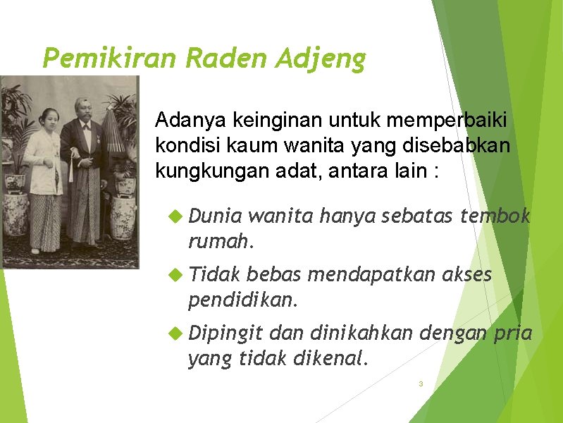 Pemikiran Raden Adjeng Kartini Adanya keinginan untuk memperbaiki kondisi kaum wanita yang disebabkan kungan