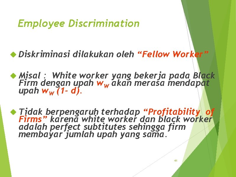 Employee Discrimination Diskriminasi dilakukan oleh “Fellow Worker” Misal : White worker yang bekerja pada