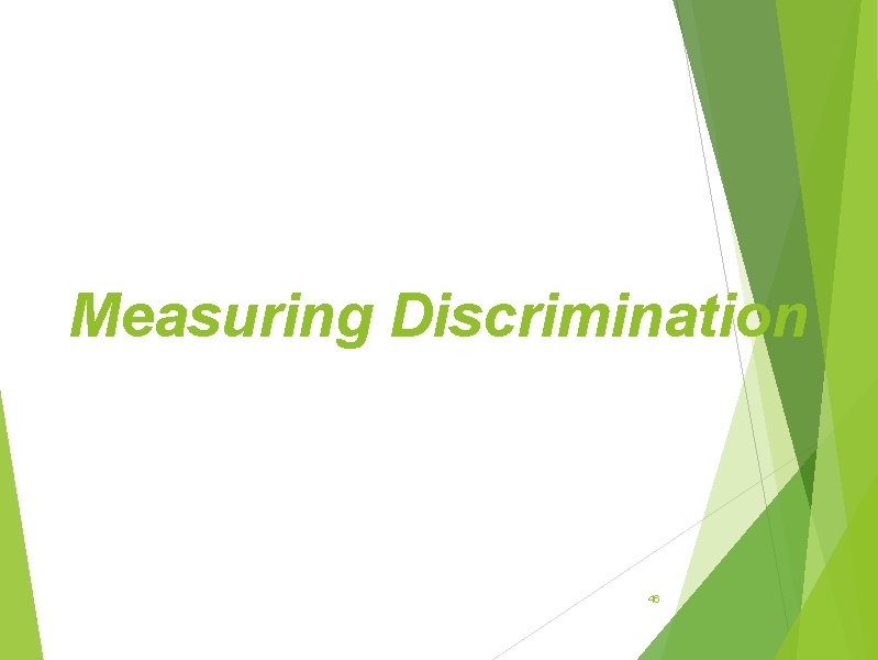 Measuring Discrimination 46 