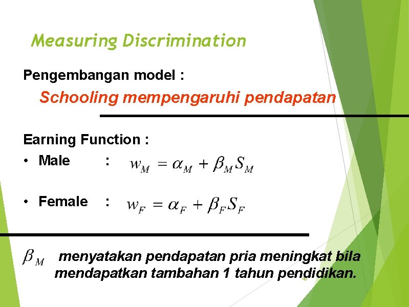 Measuring Discrimination Pengembangan model : Schooling mempengaruhi pendapatan Earning Function : • Male :