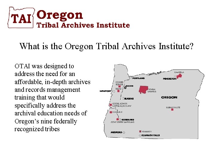 What is the Oregon Tribal Archives Institute? OTAI was designed to address the need