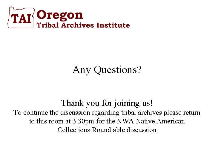 Any Questions? Thank you for joining us! To continue the discussion regarding tribal archives