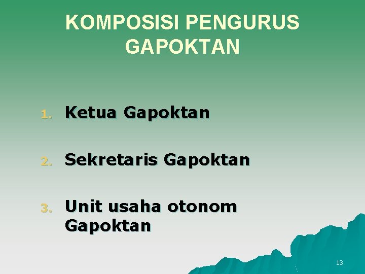 KOMPOSISI PENGURUS GAPOKTAN 1. Ketua Gapoktan 2. Sekretaris Gapoktan 3. Unit usaha otonom Gapoktan