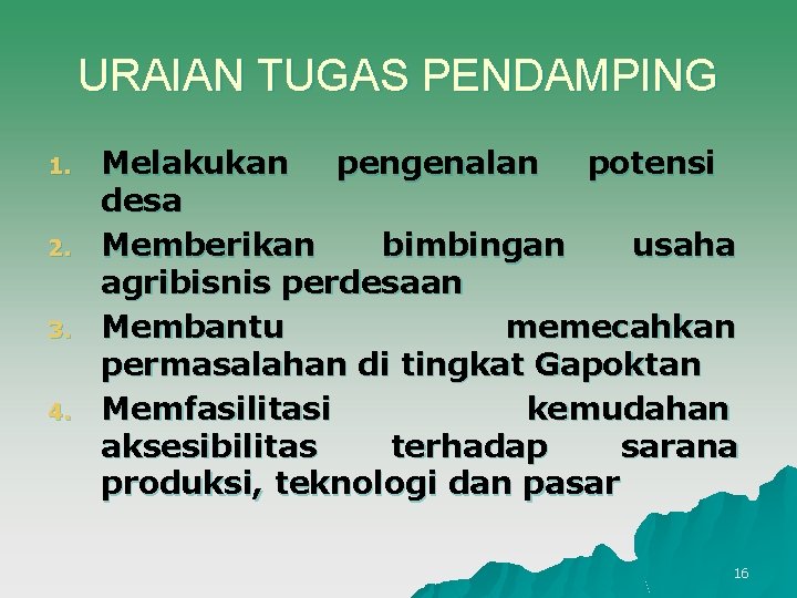 URAIAN TUGAS PENDAMPING 1. 2. 3. 4. Melakukan pengenalan potensi desa Memberikan bimbingan usaha