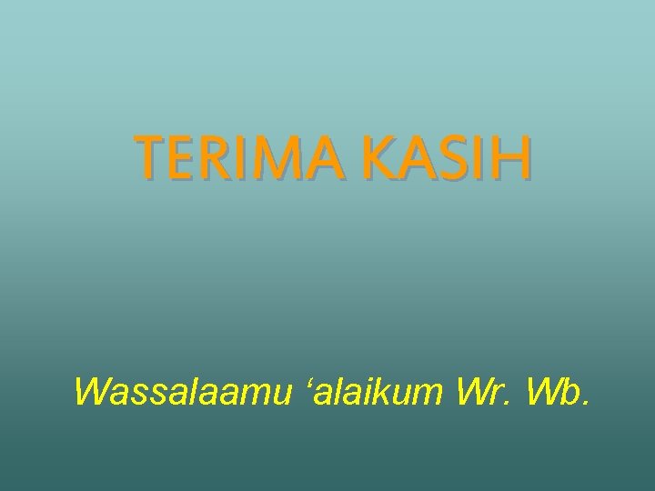 TERIMA KASIH Wassalaamu ‘alaikum Wr. Wb. 