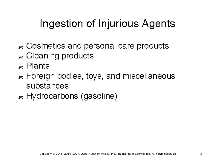 Ingestion of Injurious Agents Cosmetics and personal care products Cleaning products Plants Foreign bodies,