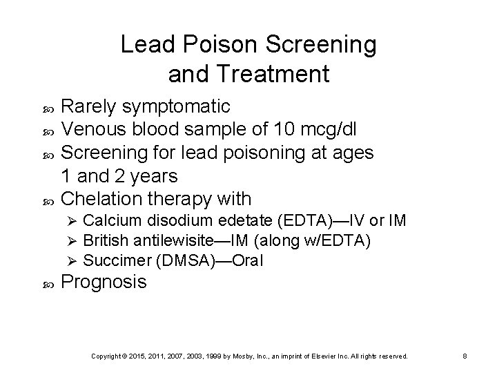 Lead Poison Screening and Treatment Rarely symptomatic Venous blood sample of 10 mcg/dl Screening