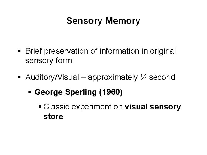 Sensory Memory § Brief preservation of information in original sensory form § Auditory/Visual –