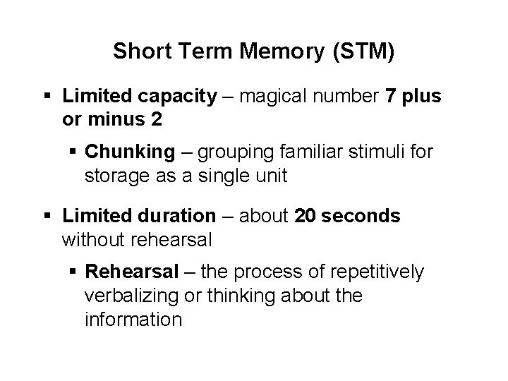 Short Term Memory (STM) § Limited capacity – magical number 7 plus or minus