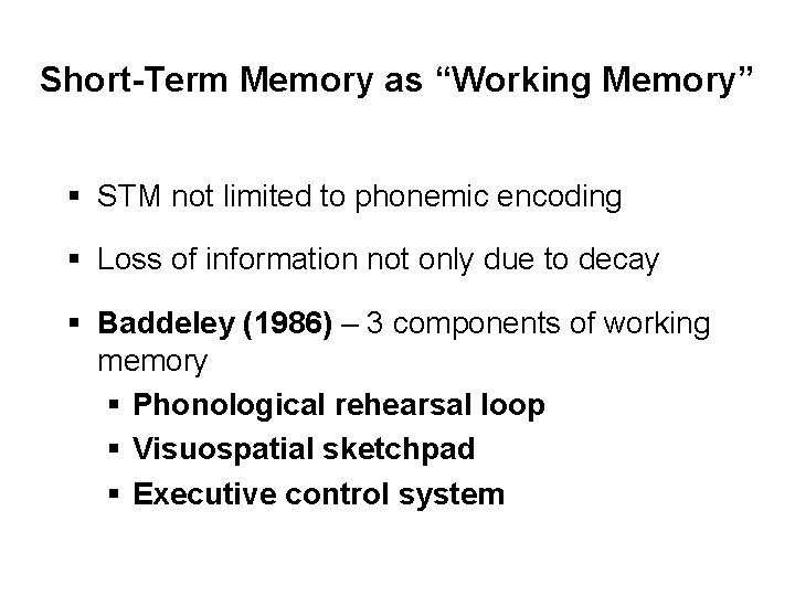 Short-Term Memory as “Working Memory” § STM not limited to phonemic encoding § Loss