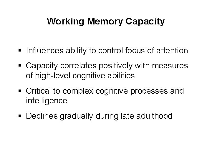 Working Memory Capacity § Influences ability to control focus of attention § Capacity correlates